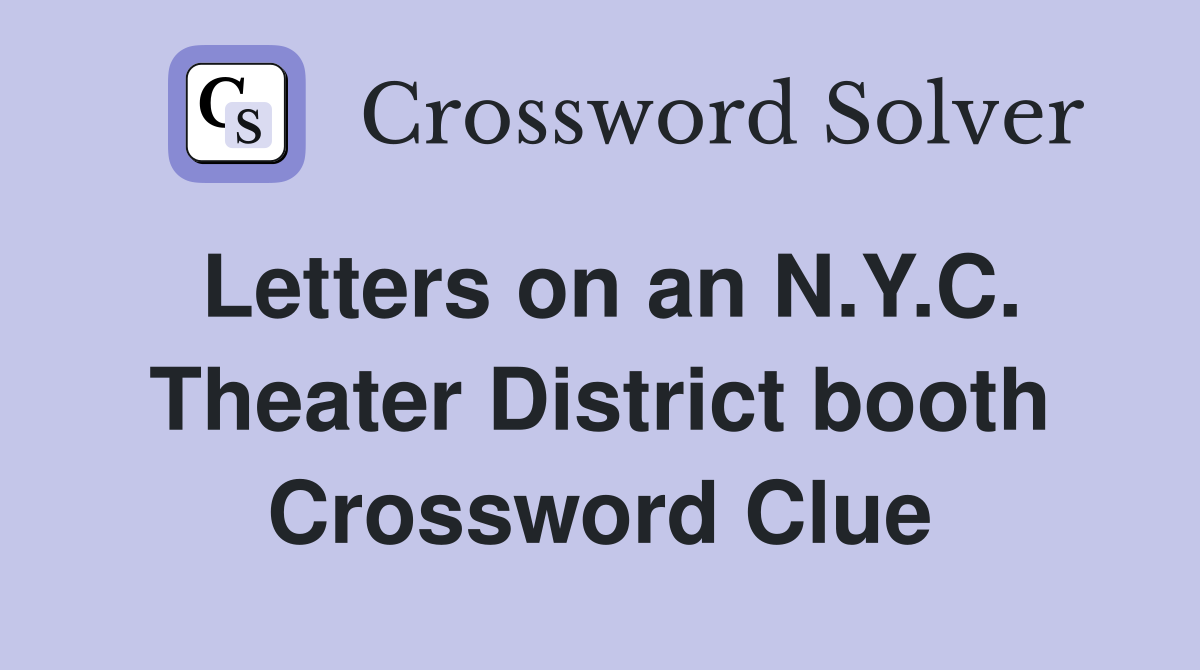 Letters on an N.Y.C. Theater District booth Crossword Clue