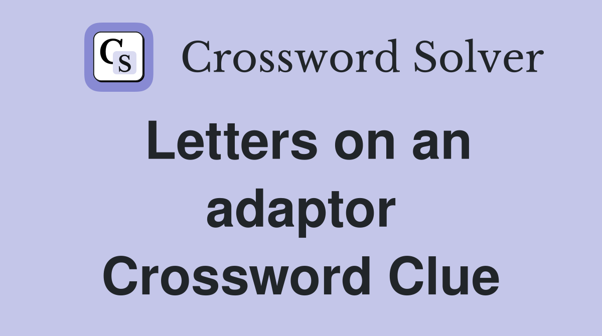 Letters on an adaptor Crossword Clue