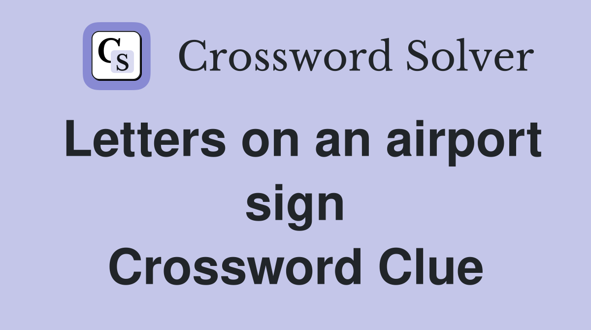 Letters on an airport sign Crossword Clue