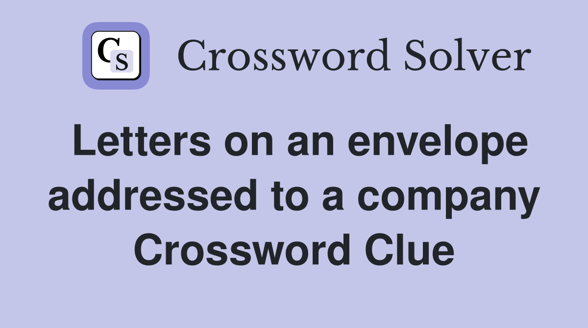 Letters on an envelope addressed to a company Crossword Clue