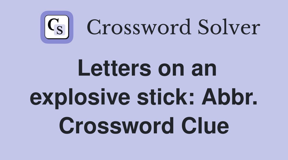 Letters on an explosive stick: Abbr. Crossword Clue