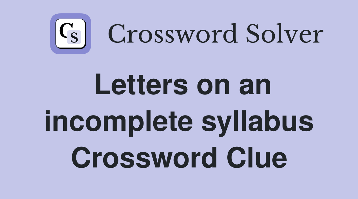 Letters on an incomplete syllabus Crossword Clue