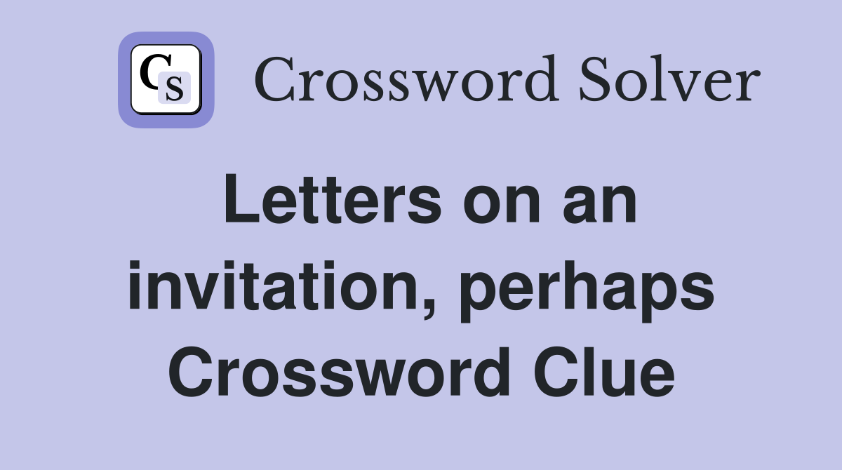 Letters on an invitation, perhaps Crossword Clue