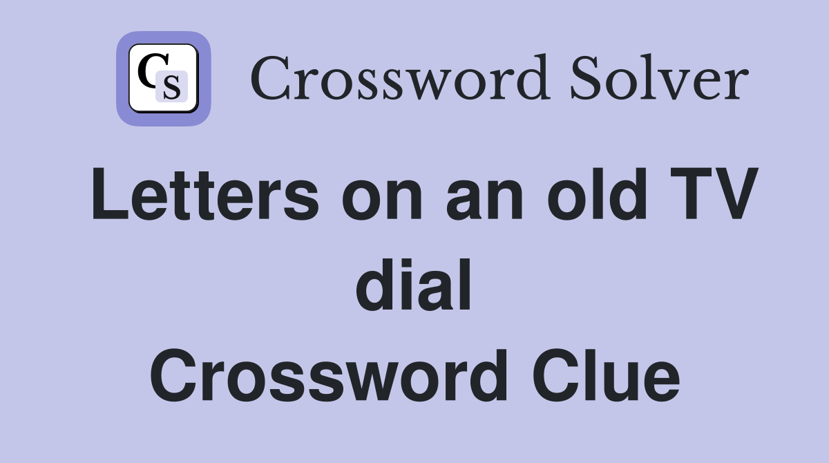 Letters on an old TV dial Crossword Clue