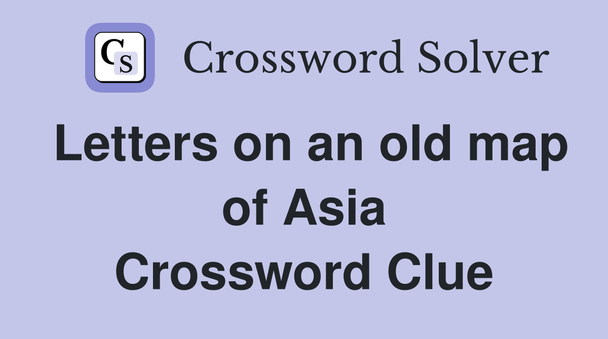 Letters on an old map of Asia Crossword Clue