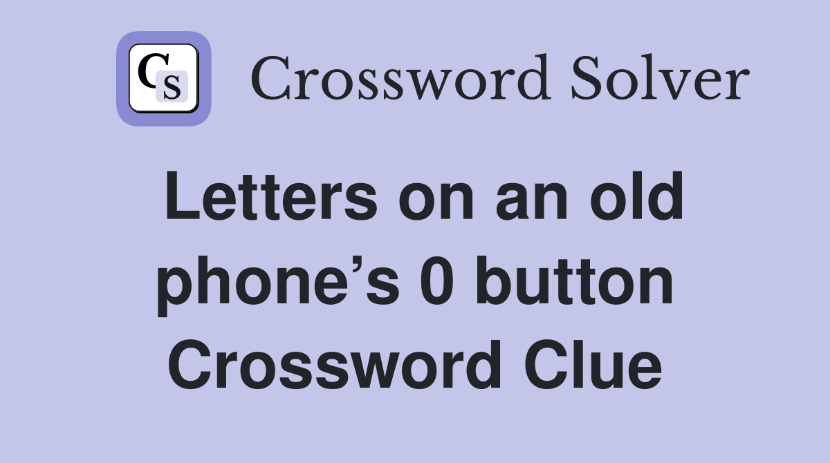 Letters on an old phone’s 0 button Crossword Clue
