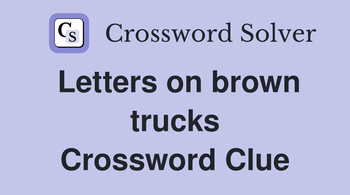 Letters on brown trucks Crossword Clue