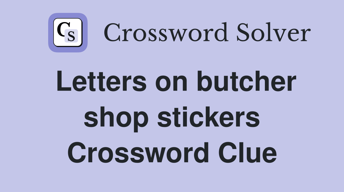 Letters on butcher shop stickers Crossword Clue