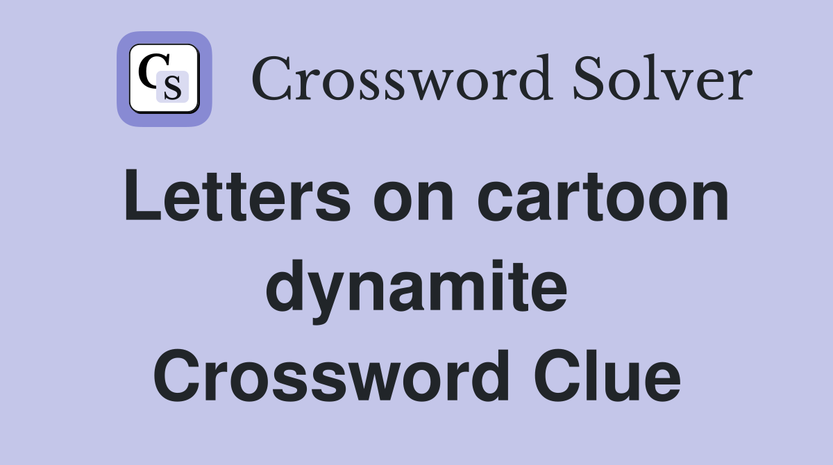 Letters on cartoon dynamite Crossword Clue