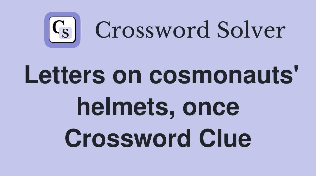 Letters on cosmonauts' helmets, once Crossword Clue