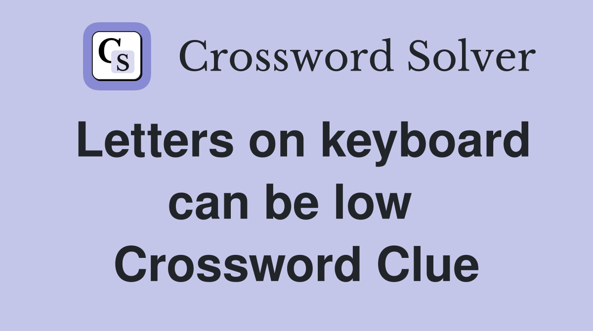 Letters on keyboard can be low  Crossword Clue