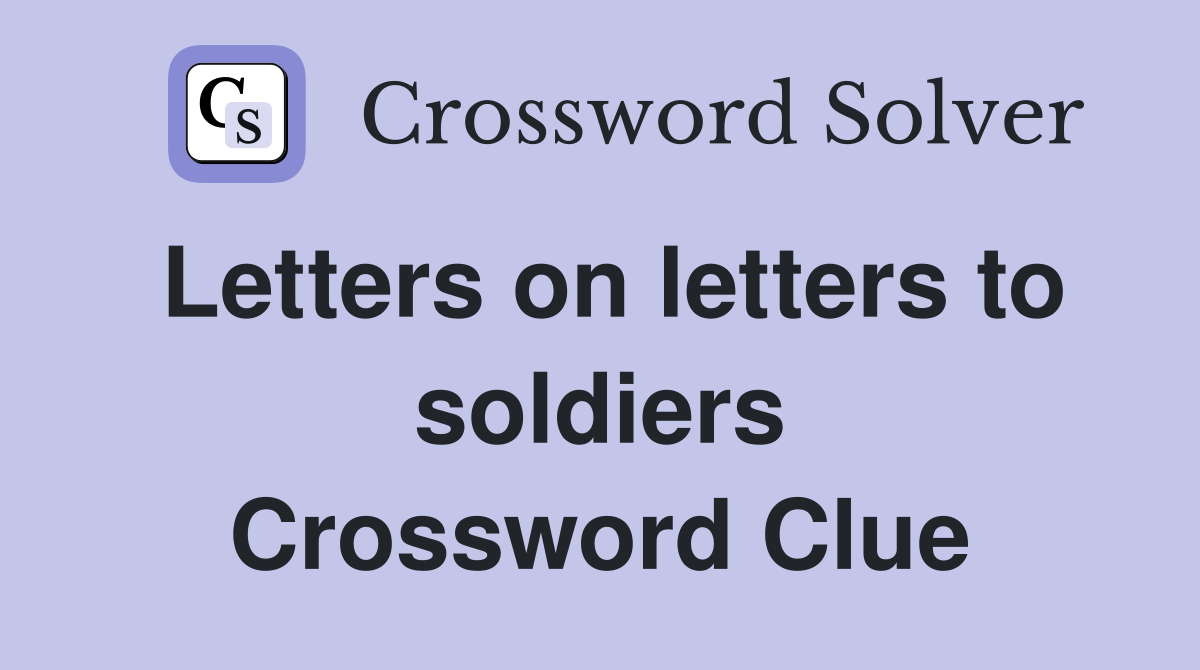 Letters on letters to soldiers Crossword Clue