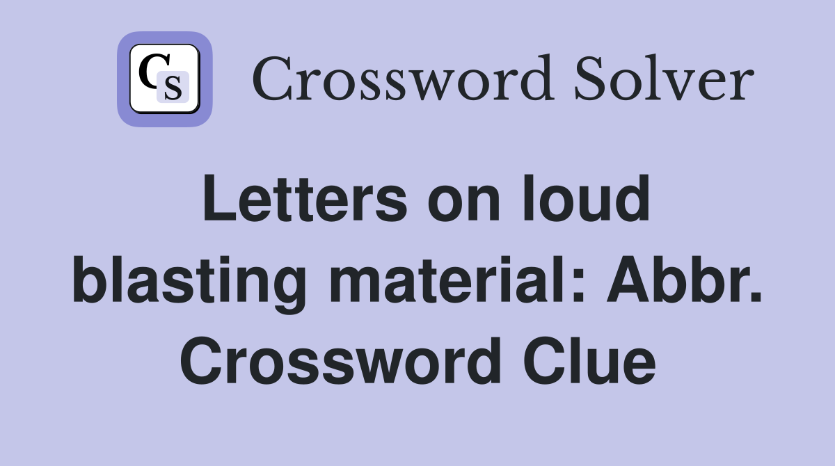 Letters on loud blasting material: Abbr. Crossword Clue