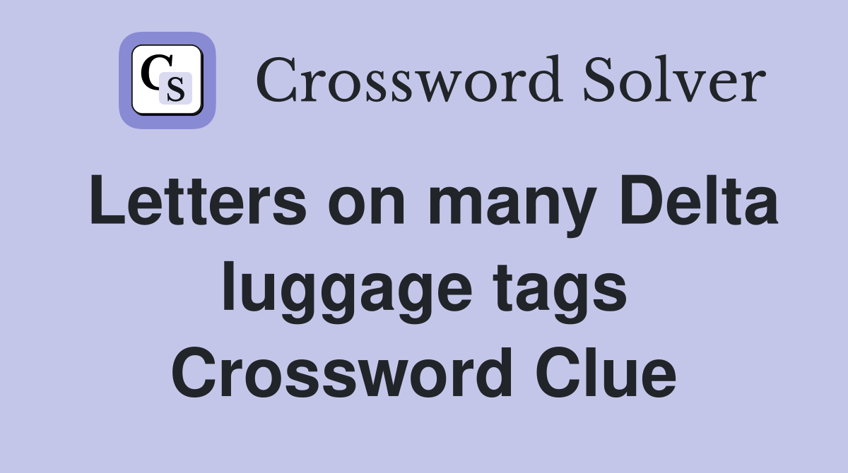 Letters on many Delta luggage tags Crossword Clue