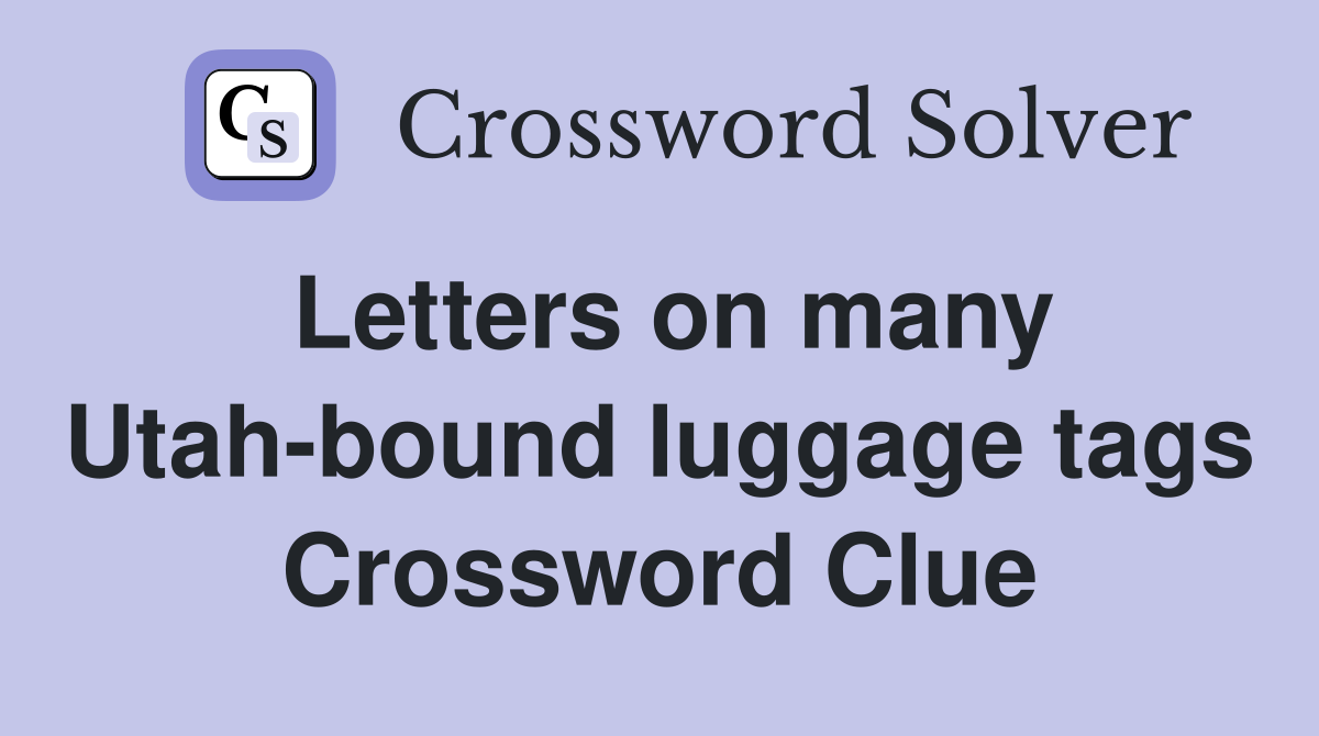 Letters on many Utah-bound luggage tags Crossword Clue