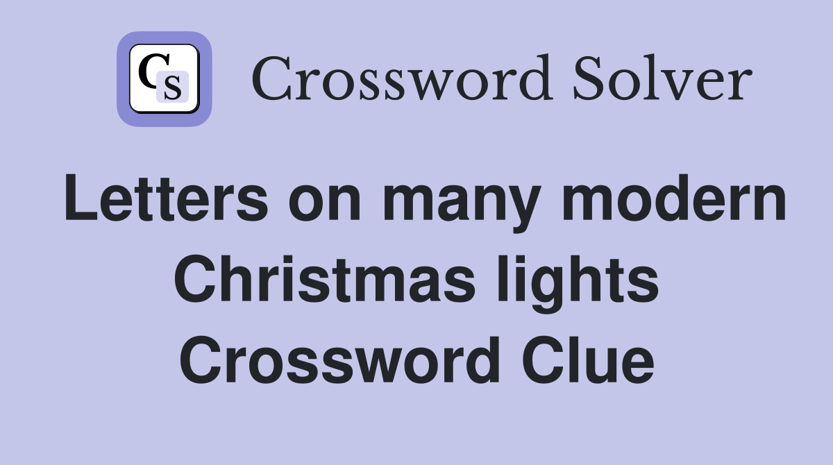 Letters on many modern Christmas lights Crossword Clue