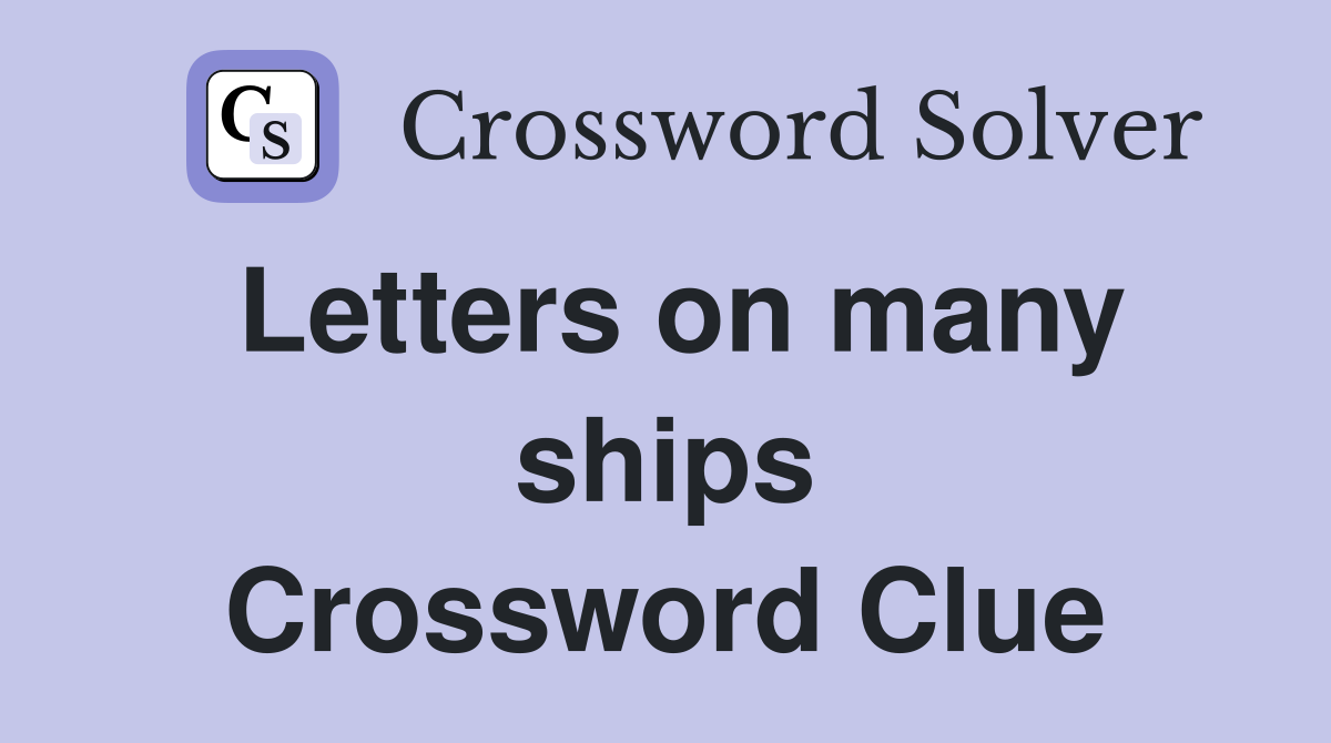 Letters on many ships Crossword Clue