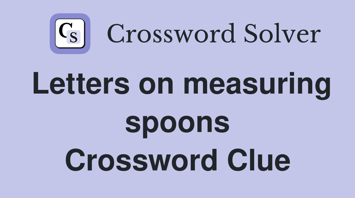 Letters on measuring spoons Crossword Clue