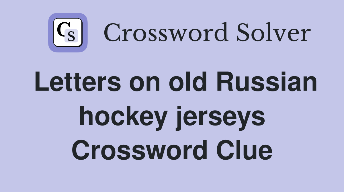 Letters on old Russian hockey jerseys Crossword Clue