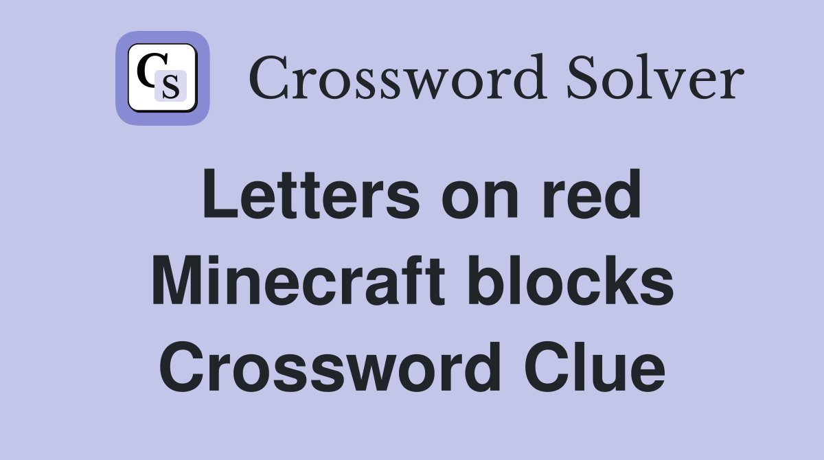 Letters on red Minecraft blocks Crossword Clue