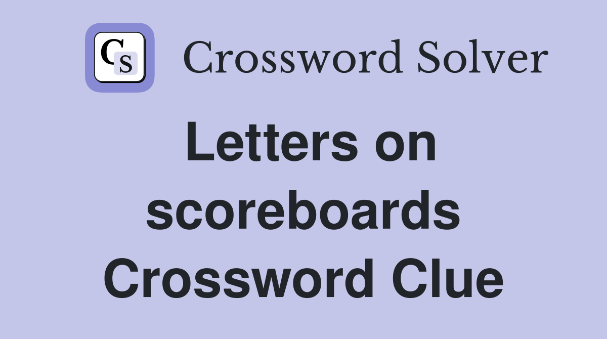 Letters on scoreboards Crossword Clue