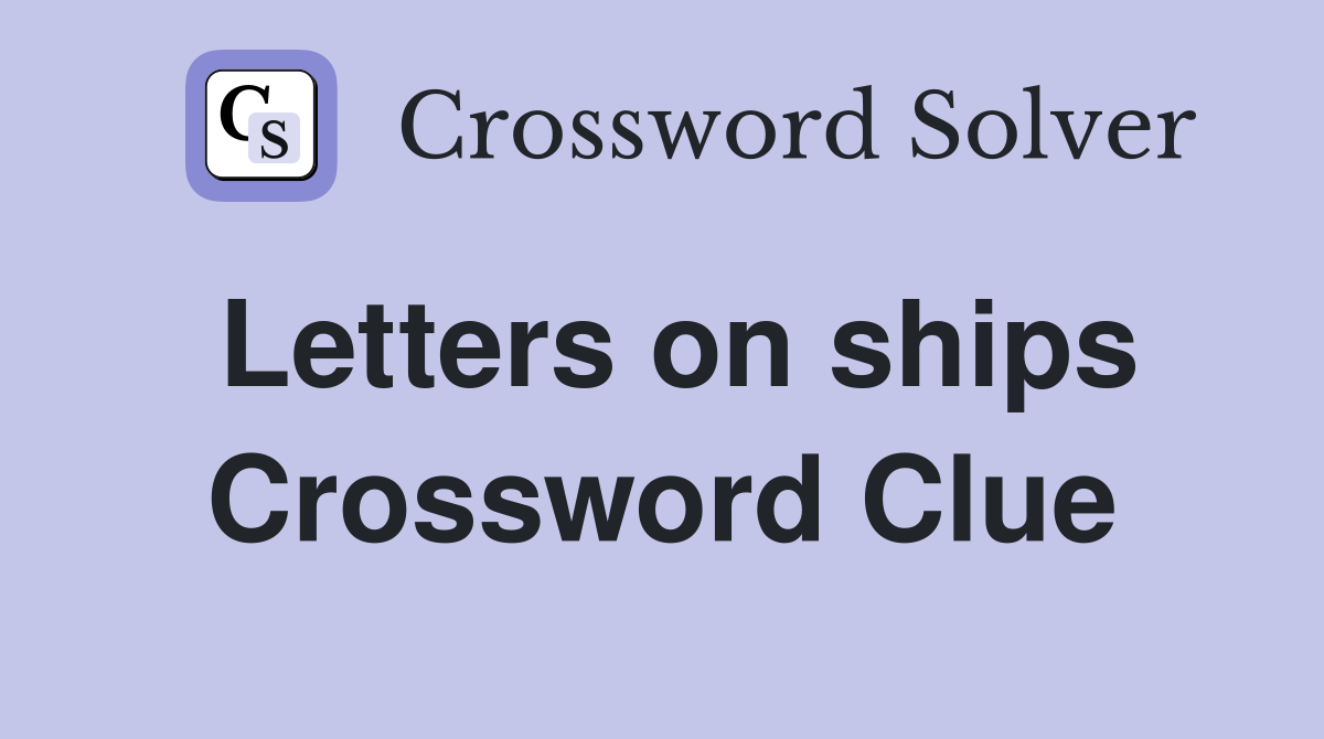 Letters on ships Crossword Clue