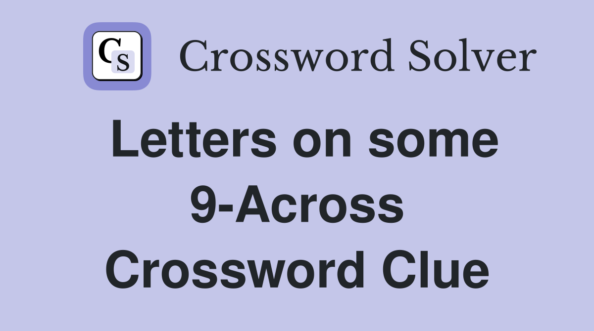 Letters on some 9-Across Crossword Clue