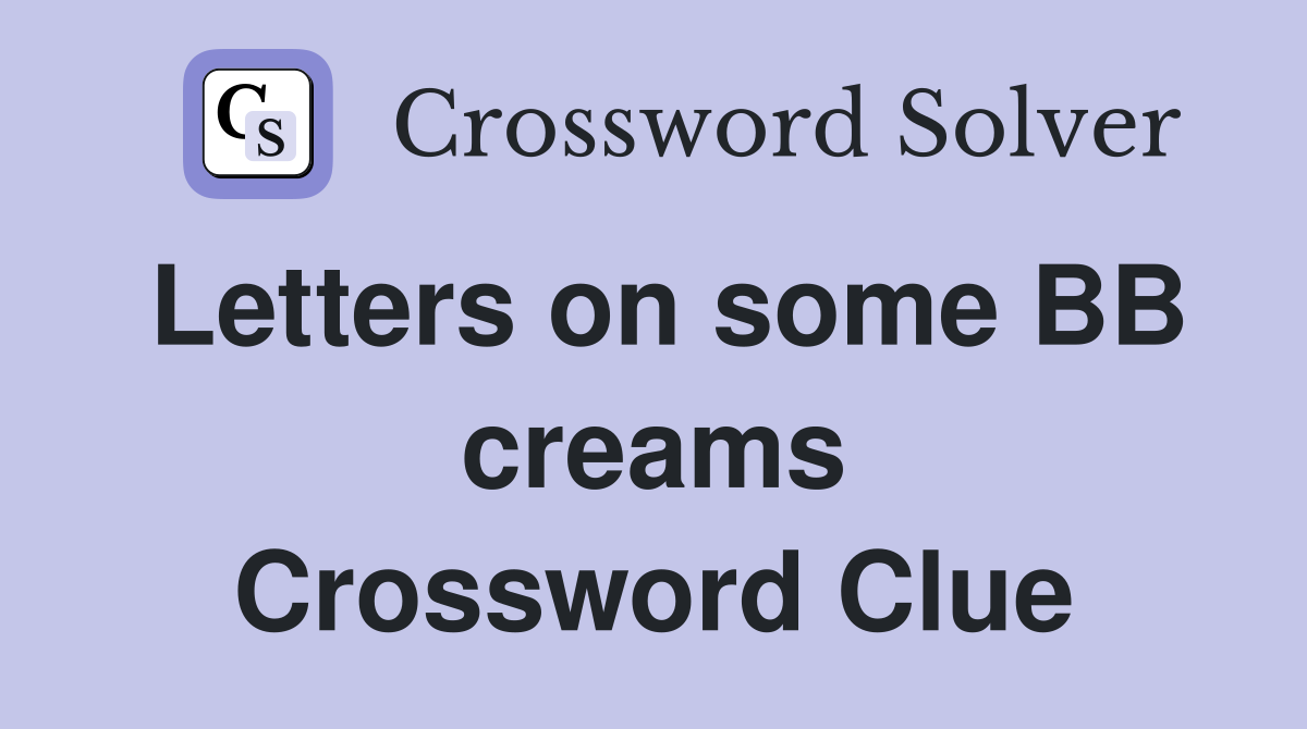 Letters on some BB creams Crossword Clue