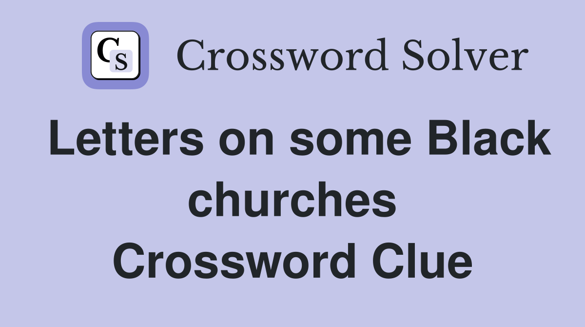 Letters on some Black churches Crossword Clue