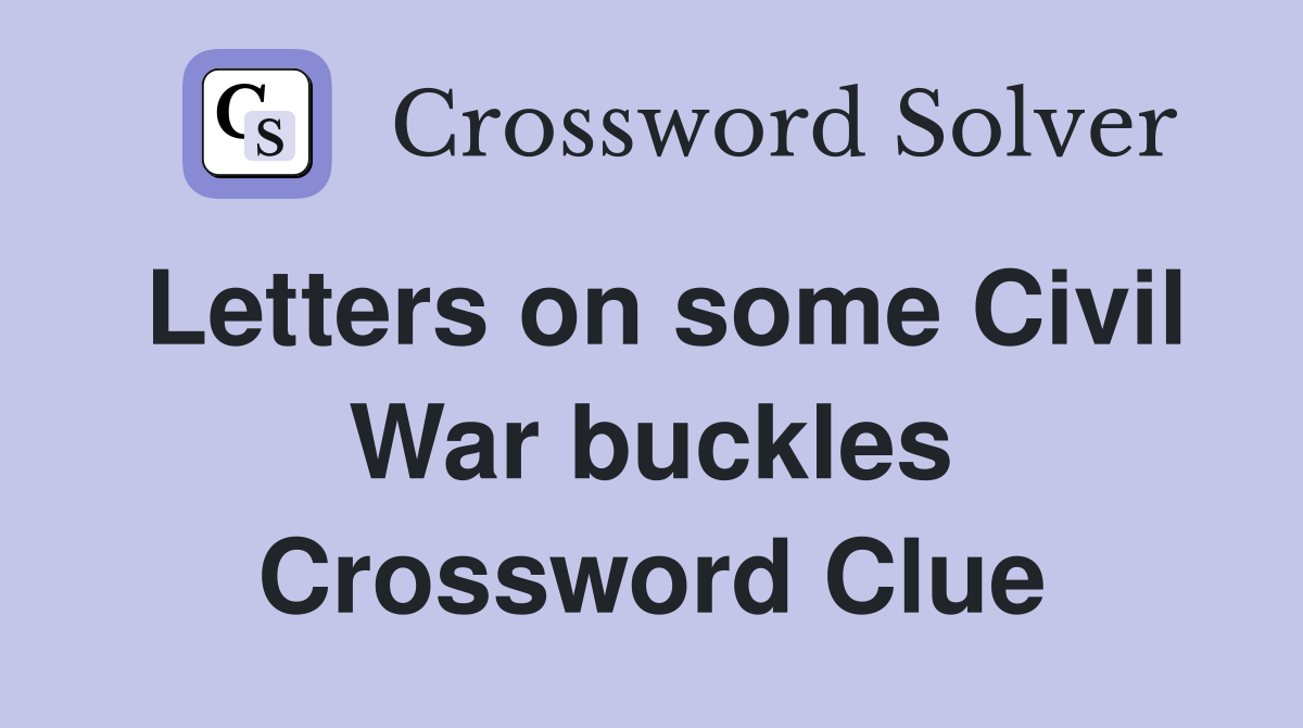 Letters on some Civil War buckles Crossword Clue