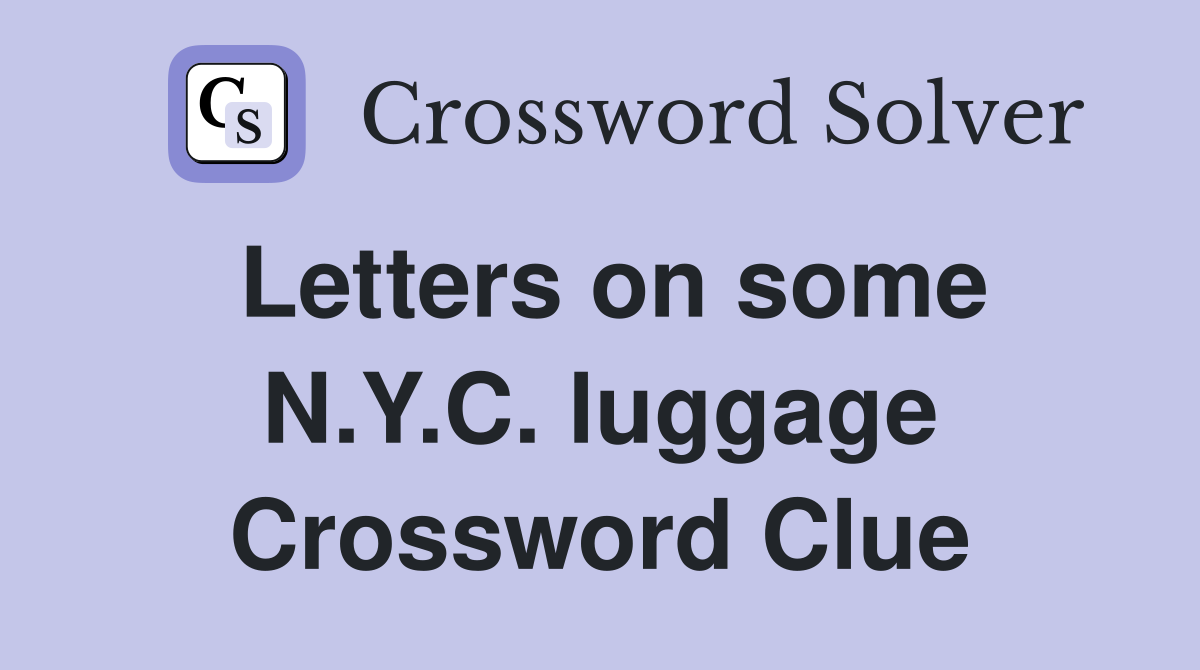 Letters on some N.Y.C. luggage Crossword Clue