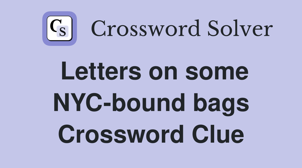 Letters on some NYC-bound bags Crossword Clue