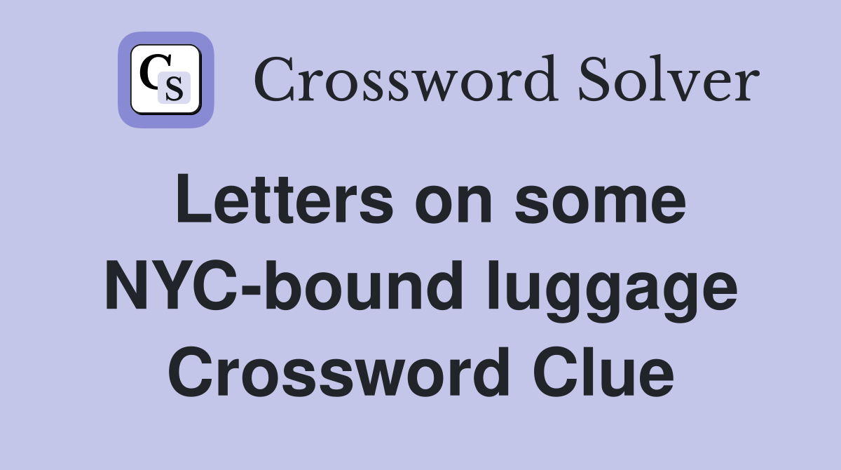 Letters on some NYC-bound luggage Crossword Clue