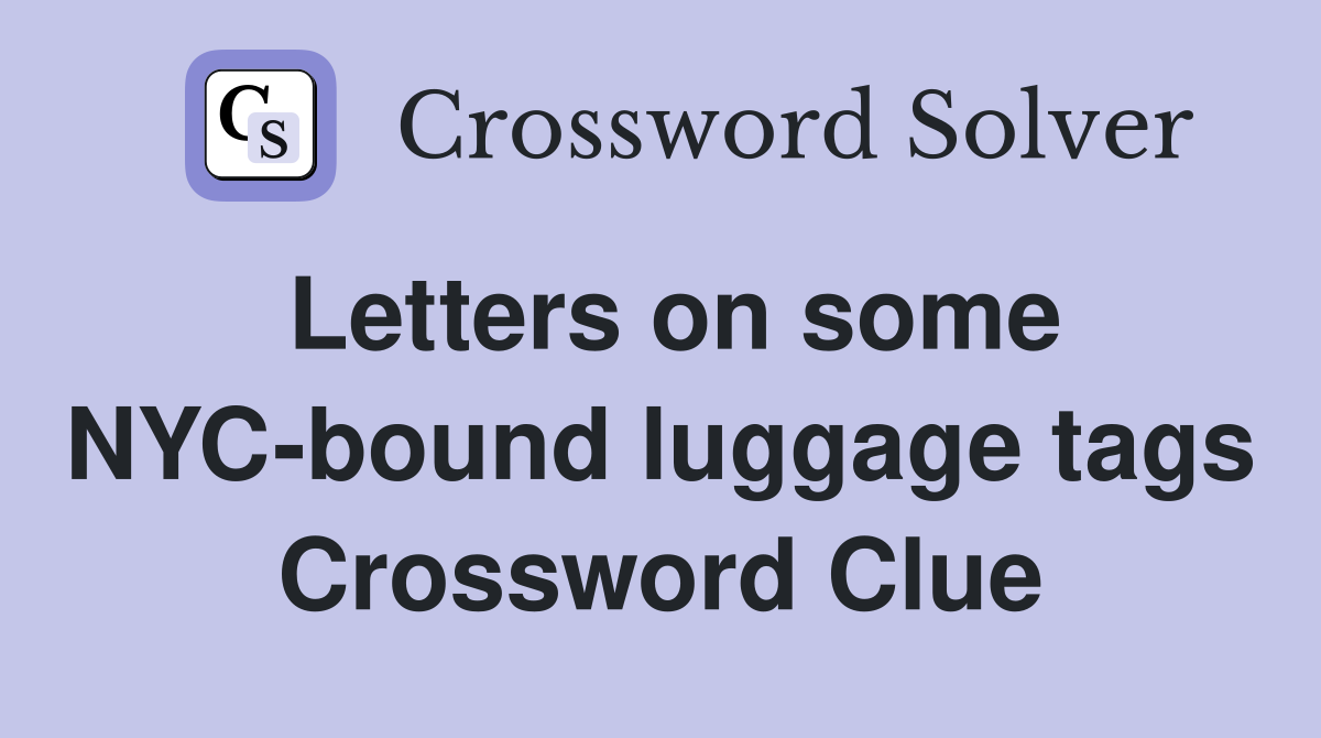 Letters on some NYC-bound luggage tags Crossword Clue