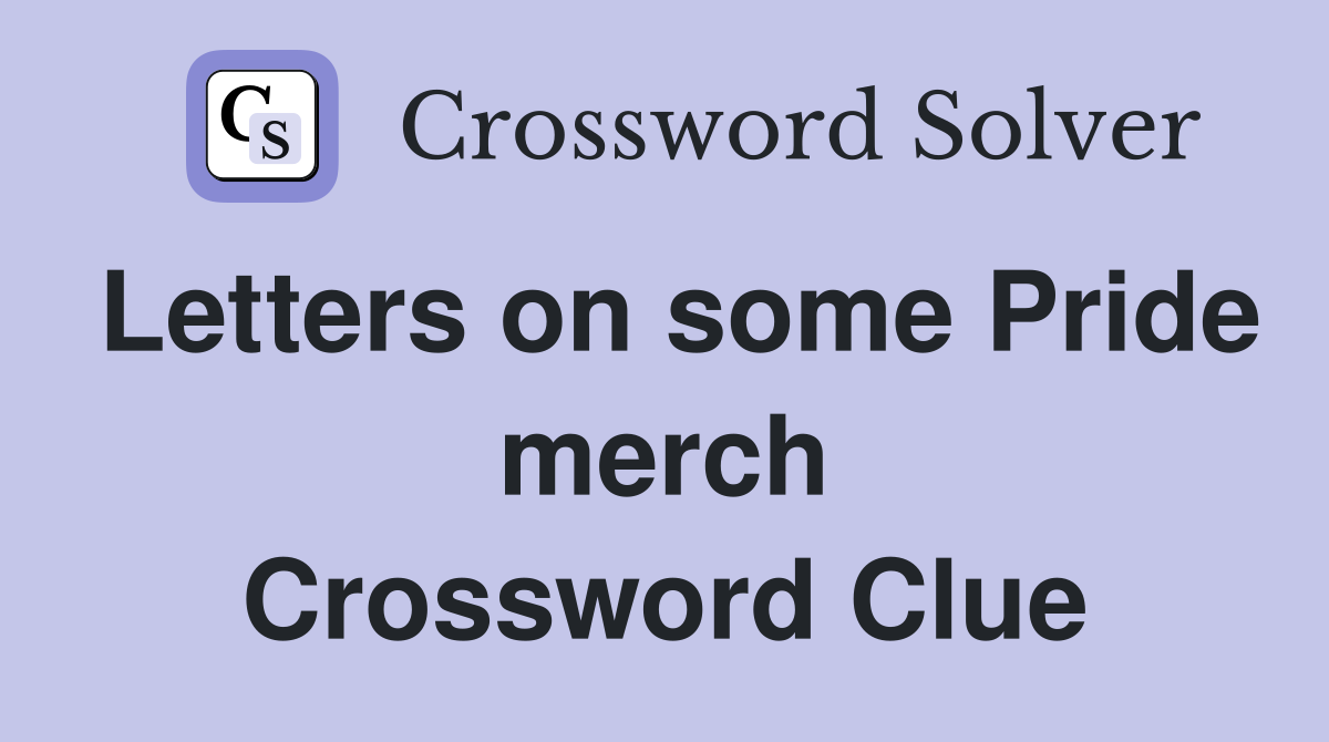 Letters on some Pride merch Crossword Clue