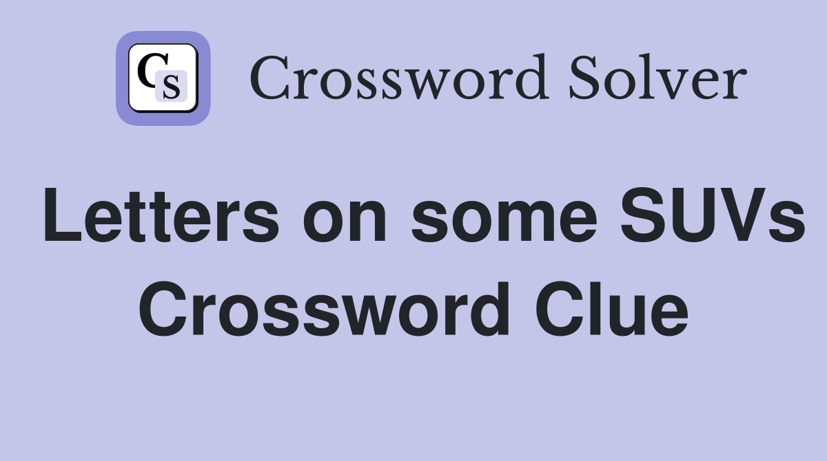 Letters on some SUVs Crossword Clue