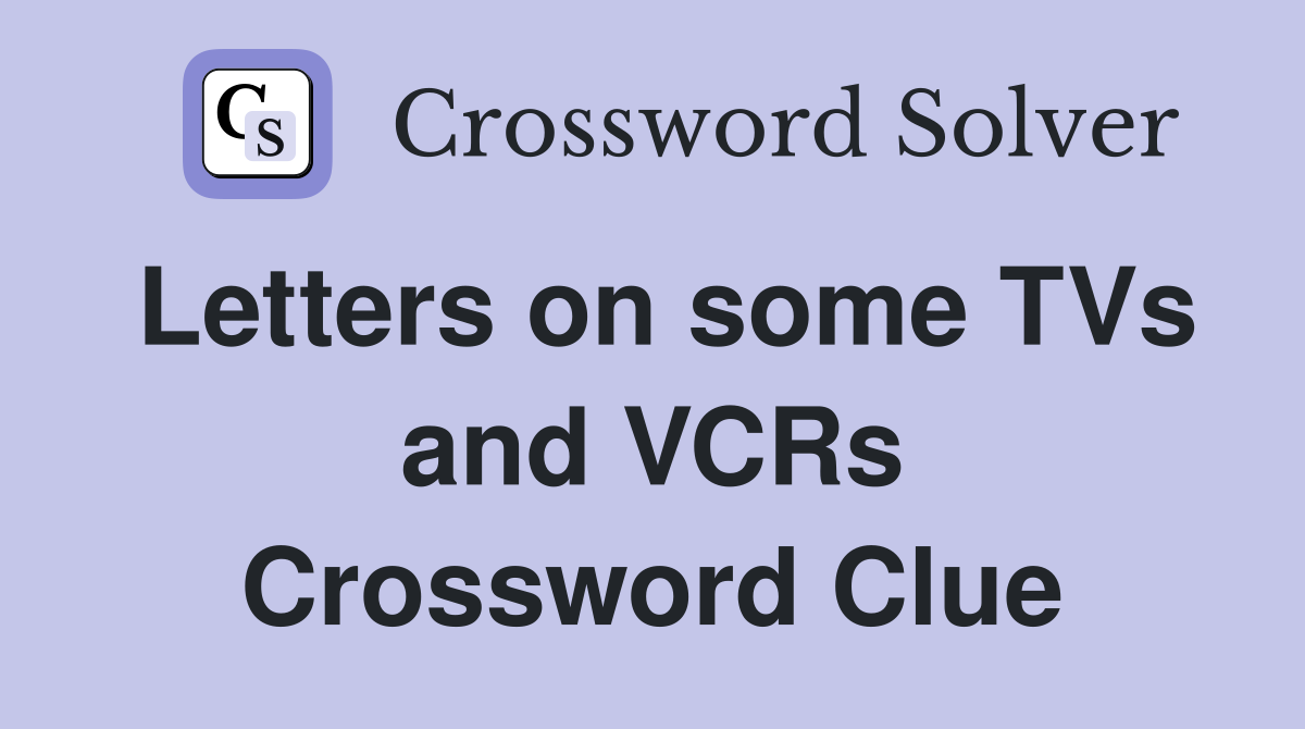 Letters on some TVs and VCRs Crossword Clue