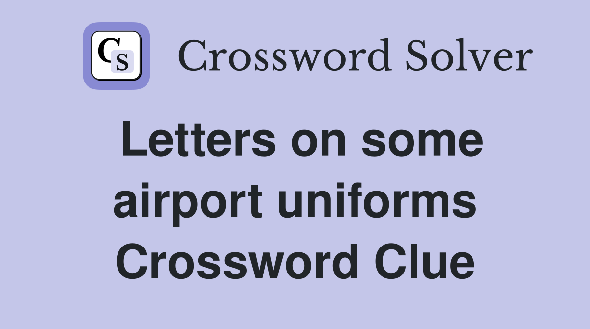 Letters on some airport uniforms Crossword Clue