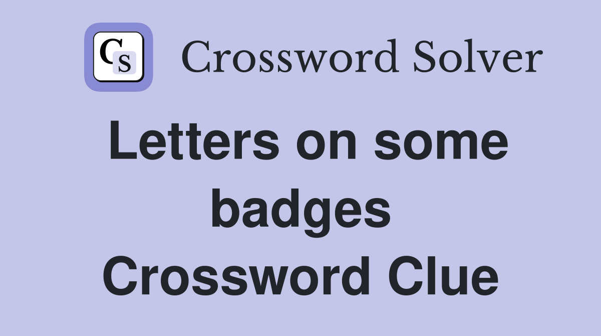 Letters on some badges Crossword Clue