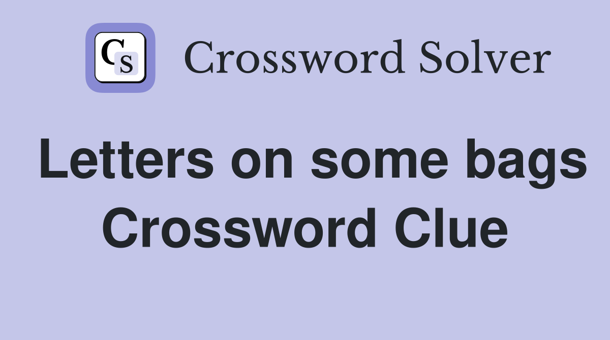 Letters on some bags Crossword Clue