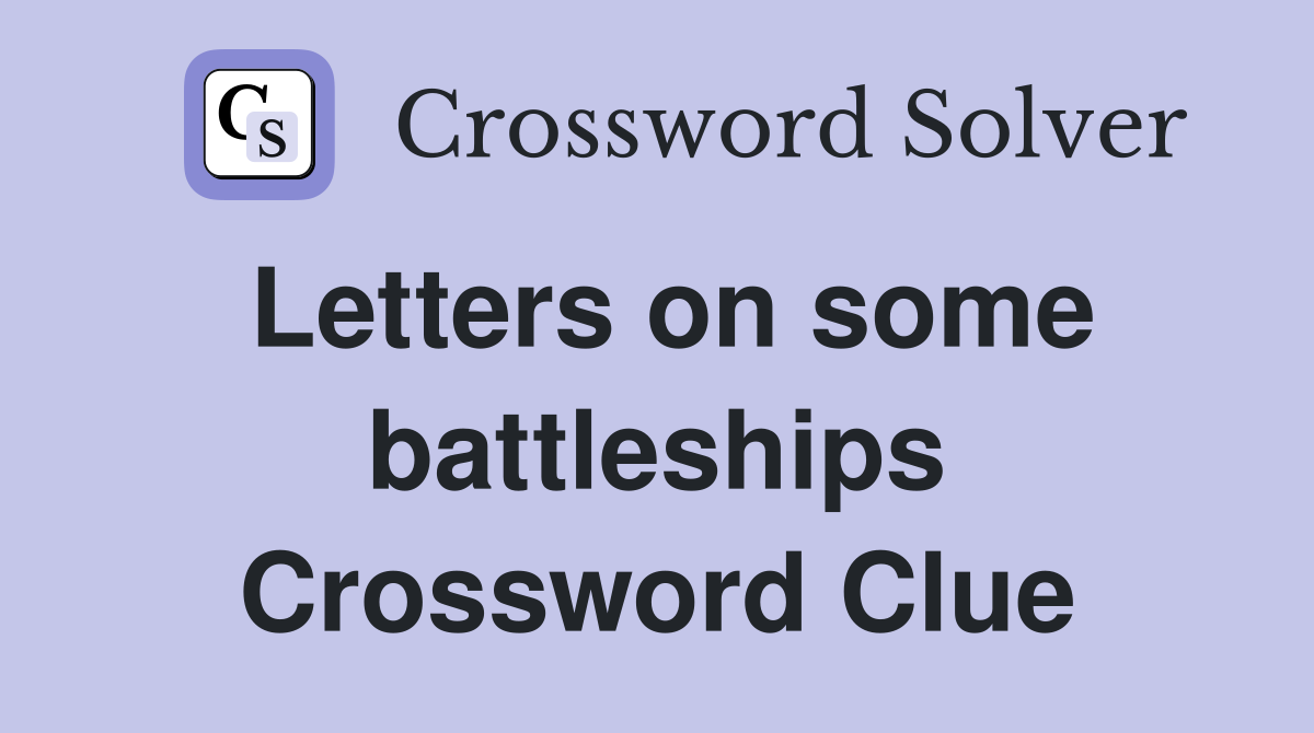 Letters on some battleships Crossword Clue