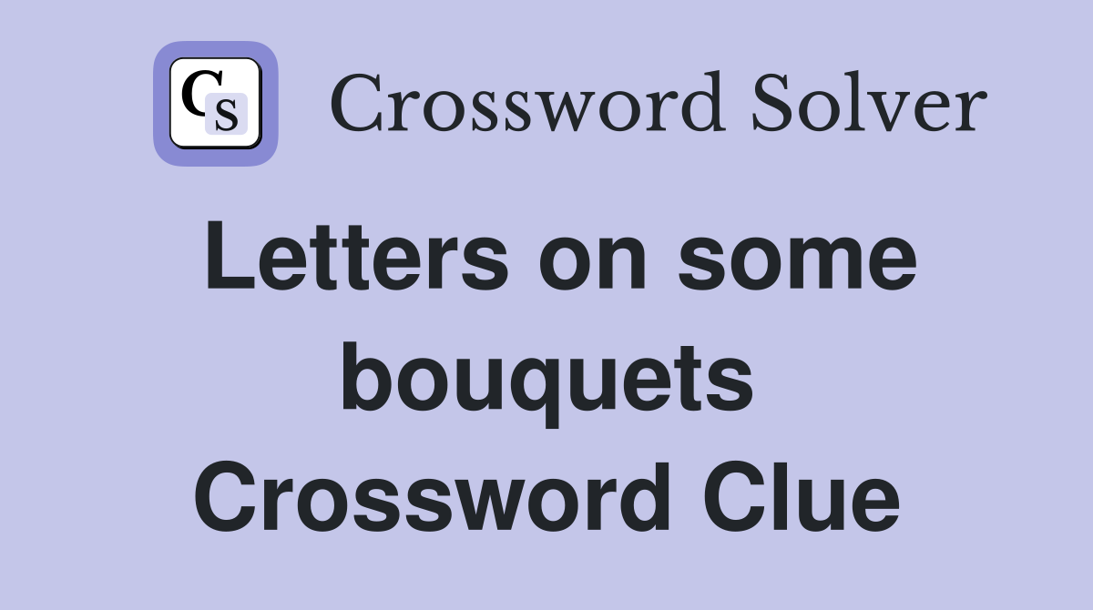 Letters on some bouquets Crossword Clue