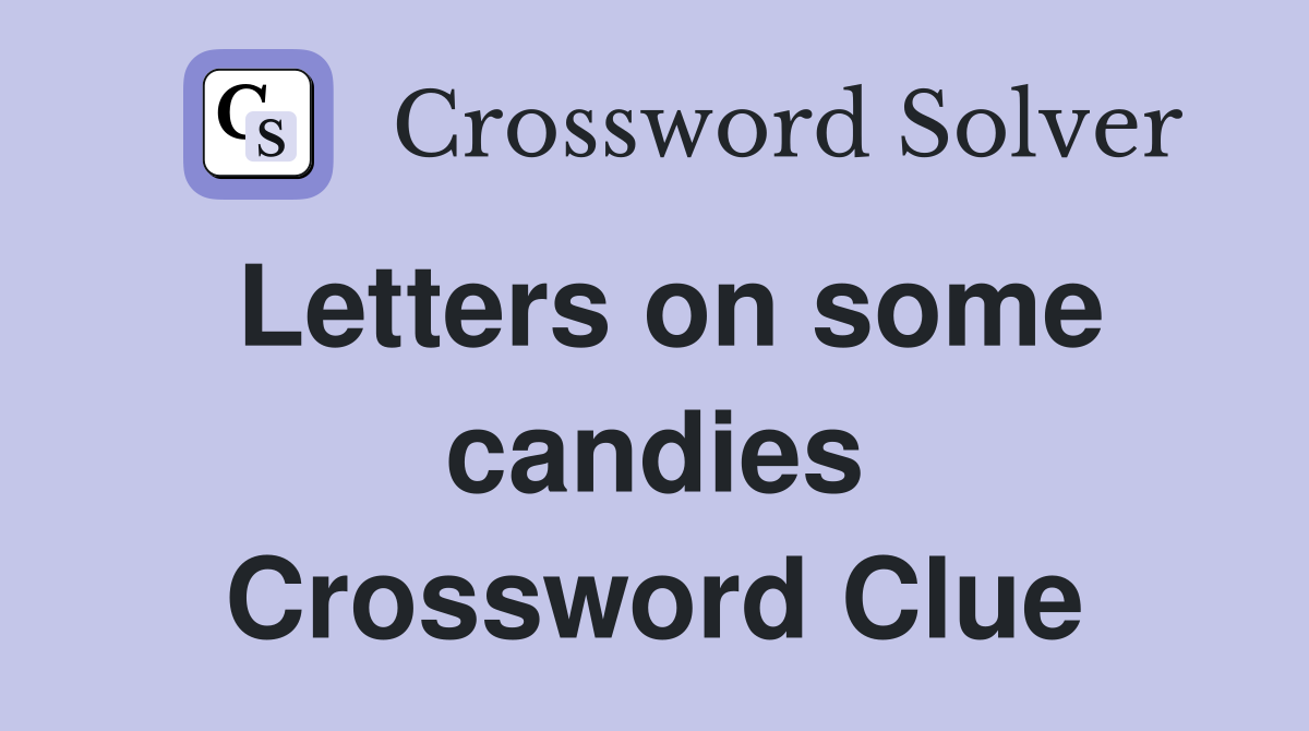 Letters on some candies Crossword Clue