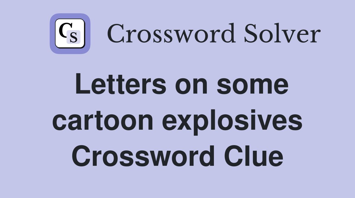 Letters on some cartoon explosives Crossword Clue