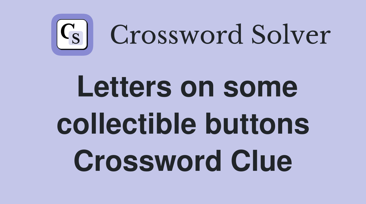 Letters on some collectible buttons Crossword Clue