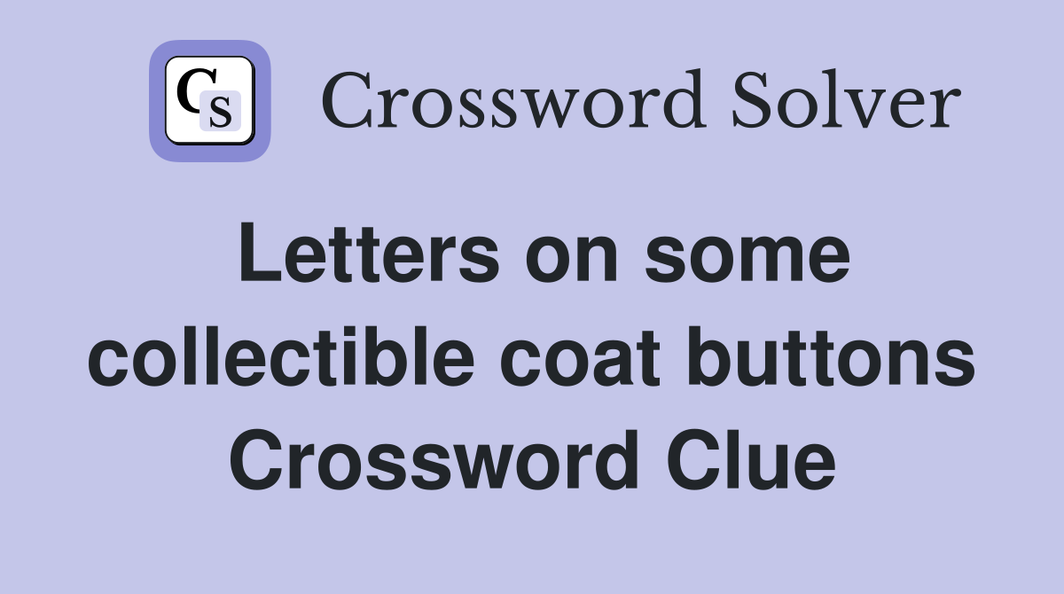 Letters on some collectible coat buttons Crossword Clue