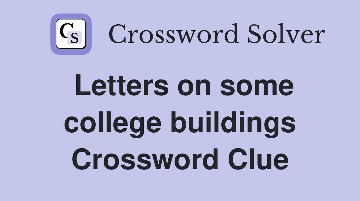 Letters on some college buildings Crossword Clue