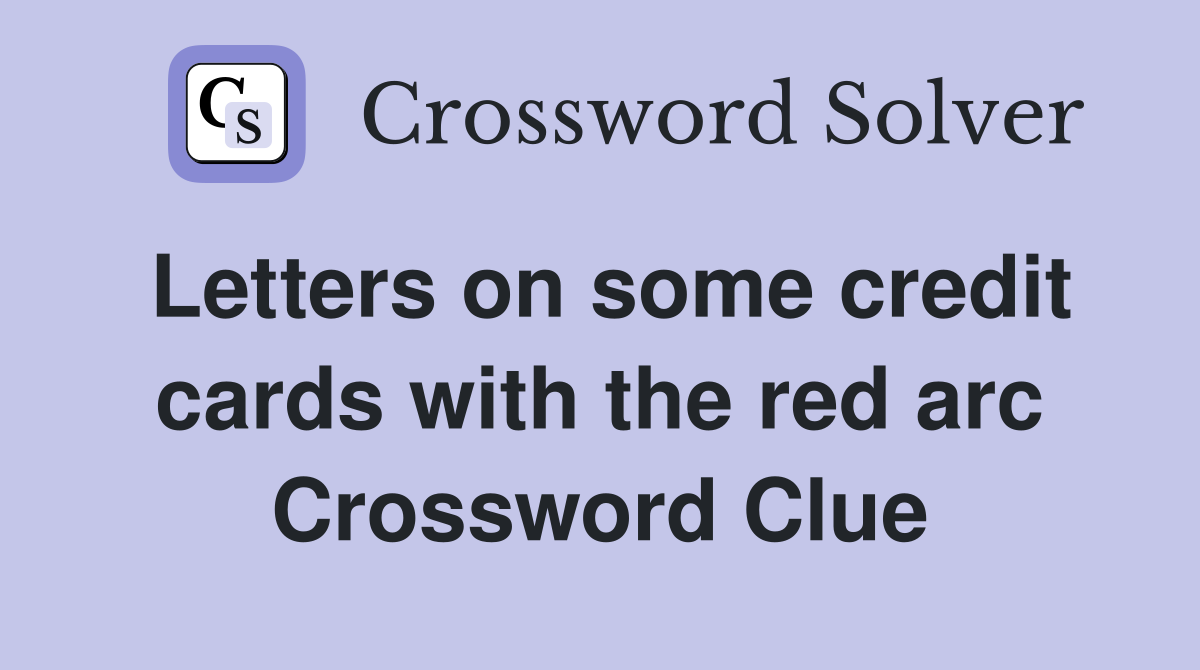 Letters on some credit cards with the red arc Crossword Clue
