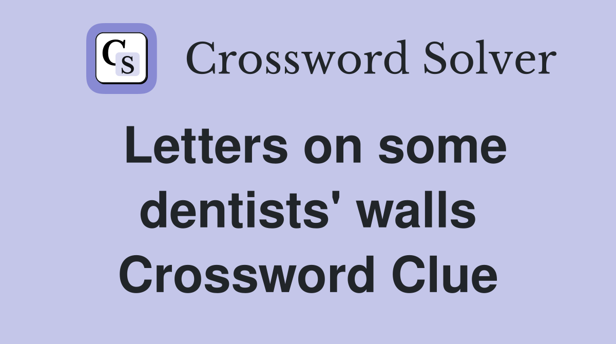Letters on some dentists' walls Crossword Clue