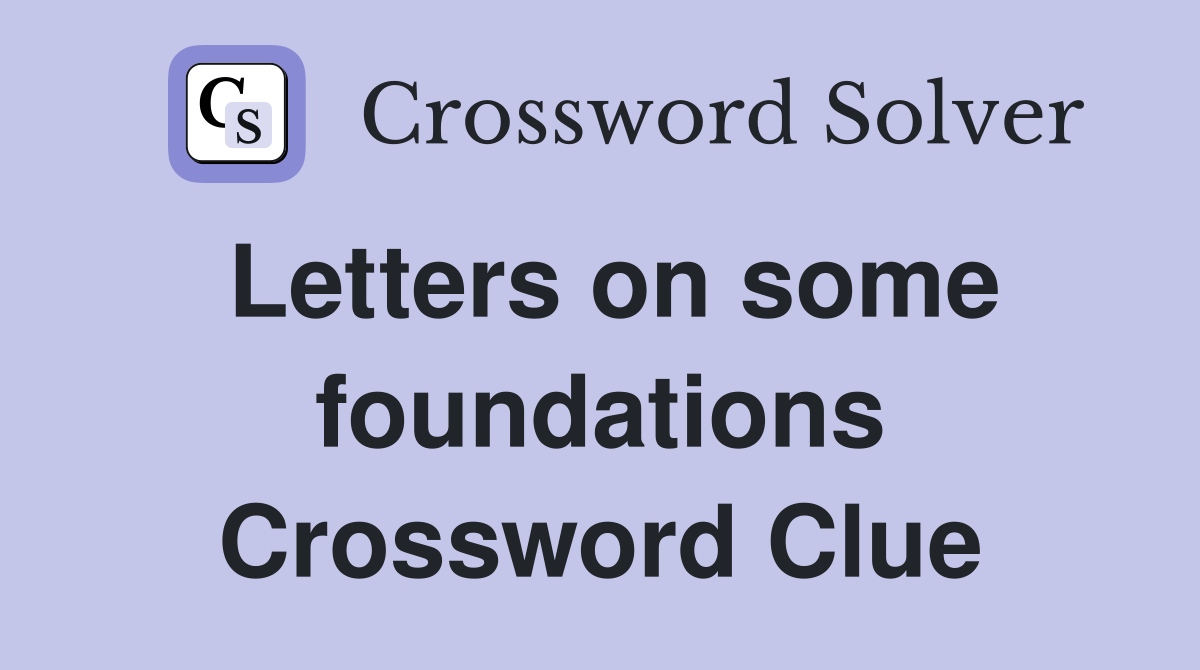 Letters on some foundations Crossword Clue